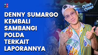 DENNY SUMARGO KEMBALI SAMBANGI POLDA UNTUK KELANJUTAN LAPORAN NYABTERHADAP VERNY HASAN- CUAP CUAP