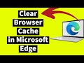 How to Clear Browser Cache in Microsoft Edge Browser (NEW Update)