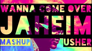 Jaheim x Usher - Wanna Come Over (Mashup)