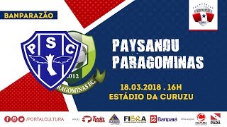 BANPARAZÃO 2018 - PAYSANDU 1 X 1 PARAGOMINAS  - 18/03/2018