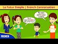 Le Futur Simple | Grammaire en Dialogue | French Conversation