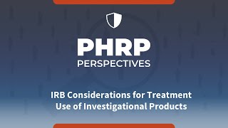 IRB Considerations for Treatment Use Protocols in Investigational Products