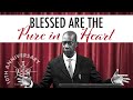 Blessed are the Pure in Heart - Pastor Dennis Greenidge | Full Service