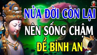 Ai Đêm Khó Ngủ Nên Nghe 1 Lần - Nửa Đời Còn Lại Nên SỐNG CHẬM SỐNG ĐƠN GIẢN NHẸ NHÀNG ĐỂ HẠNH PHÚC