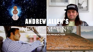 Andrew Allen’s Movie Matinee • A Quartersnacks Production