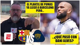 Pumas ya está en Barcelona para el Trofeo Joan Gamper; ¿qué hizo Dani Alves al llegar? | Exclusivos