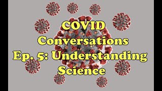 COVID Conversations, Ep. 5: Understanding science