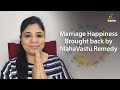 Marriage Compatibility, Happiness and Harmony Brought Back by Simple MahaVastu Remedy