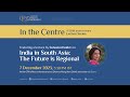 India in South Asia: The Future is Regional Featuring a lecture by Suhasini Haider