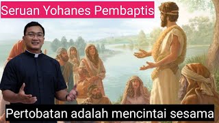 SERUAN PERTOBATAN YOHANES PEMBAPTIS : MENCINTAI SESAMA | Adven 3 (Lukas 3:10-18)