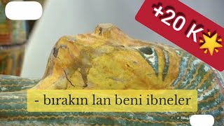 konuşan mumya : bırakın lan beni ibneler #keşfet