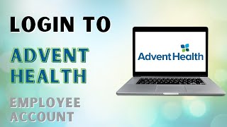 How to Login to Advent health Employee Account?