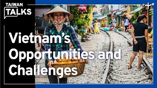 Can Vietnam Become the Next Manufacturing Powerhouse? | Taiwan Talks EP263