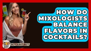 How Do Mixologists Balance Flavors in Cocktails? - Beverage Buff