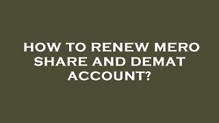 How to renew mero share and demat account?