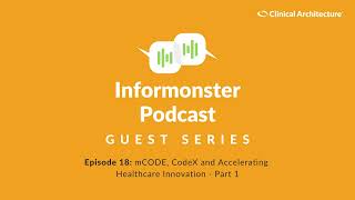 mCODE, CodeX and Accelerating Healthcare Innovation Part 1 | Informonster Podcast Ep. 18