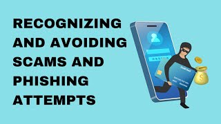 Recognizing and Avoiding Scams and Phishing Attempts