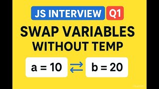 JavaScript Interview Question 1 | Swap Two Variables Without Using Third Variable