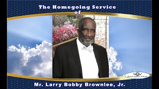 The Homegoing service of Mr. Larry Bobby Brownlee, Jr.