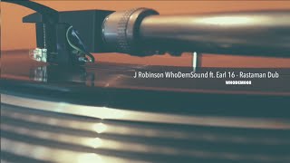 J. Robinson WhoDemSound ft. Earl 16 - Rastaman Dub