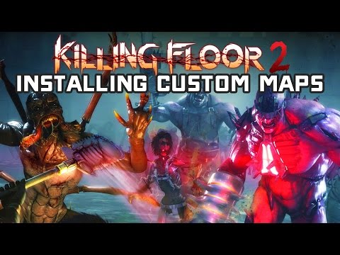Tutorial: How to Install Custom Killing Floor 2 Maps Manually Tutorial: How to Install Custom Killing Floor 2 Maps Manually