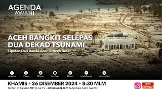 Agenda AWANI: Aceh bangkit selepas dua dekad tsunami