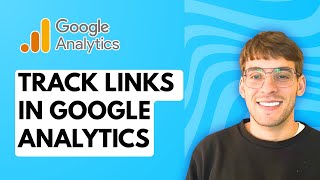 How to Track Links in Google Analytics [2026 Full Guide]