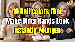 10 Nail Colors That Make Older Hands Look Younger and Sophisticated Instantly