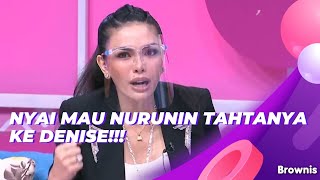 NYAI MAU NURUNIN TAHTANYA KE DENISE!!! | BROWNIS (9/6/21) P1