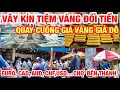 VÂY KÍN TIỆM VÀNG CHỢ BẾN THÀNH ĐỔI TIỀN I QUAY CUỒNG GIÁ VÀNG GIÁ ĐÔ LA I USD,EURO,CAD,AUD,CHF...I