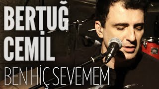 Bertuğ Cemil - Ben Hiç Sevemem (JoyTurk Akustik)