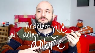 POKÁČ - NEDĚLÁM NIC, ALE DĚLÁM TO DOBŘE (ukulele minisong)