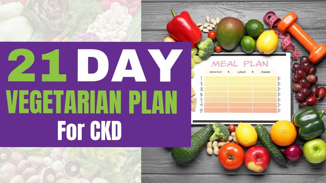 21 Day Vegetarian Meal Plan For CKD And Stage 3 Or 4 Kidney Failure ...