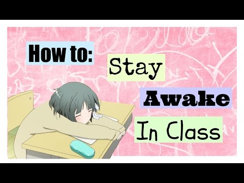 10 Tips On: HOW TO STAY AWAKE IN CLASS 10 Tips On: HOW TO STAY AWAKE IN CLASS