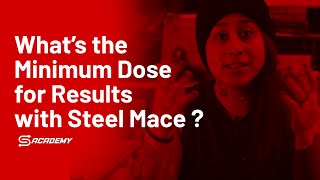 What’s the Minimum Dose for Results with Steel Mace?