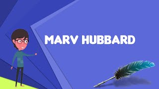 What is Marv Hubbard? Explain Marv Hubbard, Define Marv Hubbard, Meaning of Marv Hubbard
