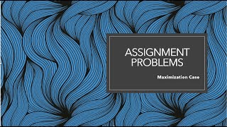 Assignment Problems: Maximization Case