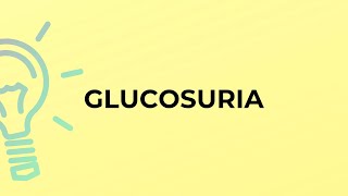 What is the meaning of the word GLUCOSURIA?