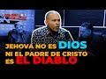 JEHOVA NO ES EL PADRE DE JESUCRISTO 😱😱