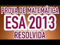 PROVA DE MATEMÁTICA ESA 2013 RESOLVIDA ✅