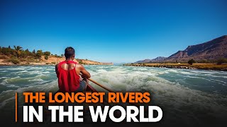 Exploring the 9 Longest Rivers in the World | Bizarre World Adventures