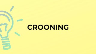 What is the meaning of the word CROONING?