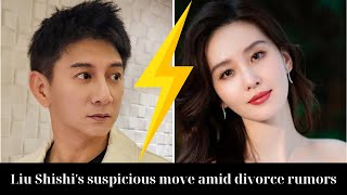 Liu Shishi's suspicious move amid divorce rumors