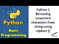 Python | Removing unwanted characters from string-using replace ()
