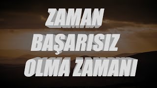 BAŞARISIZ OLMA ZAMANI!