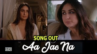 “Aa Jao Naa” SONG OUT | Upset Kareena calls off her marriage | Veere Di Wedding