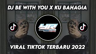 DJ BE WITH YOU X KU BAHAGIA DENGANMU | VIRAL TIKTOK FULL BASS TERBARU 2022 ( Yordan Remix Scr )