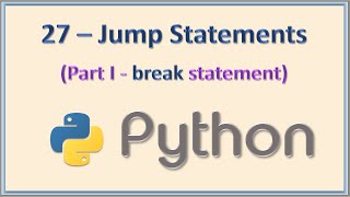 27 - Jump Statements in Python - Part I (break statement)