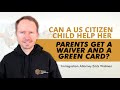 Can a US Citizen Child Help Her Parents Get a Waiver and a Green Card?