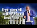 Urgent prayer call for the US & Pres. Donald Trump